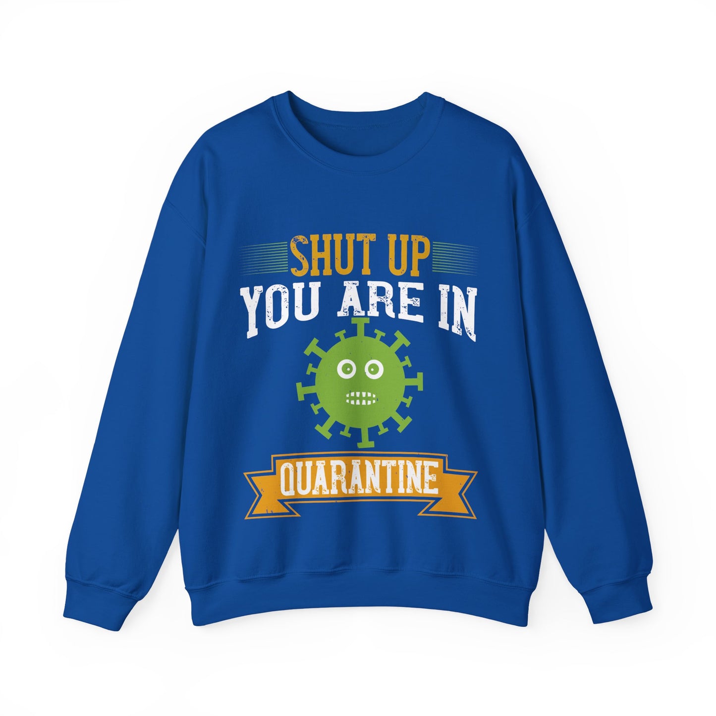 shut up you are in  quarantine-01 — Unisex Heavy Blend Crewneck (G18000)