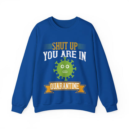shut up you are in  quarantine-01 — Unisex Heavy Blend Crewneck (G18000)