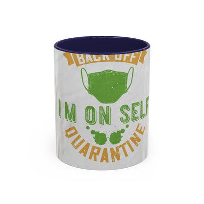 back off i'm on self quarantine — Accent Mug 11/15oz