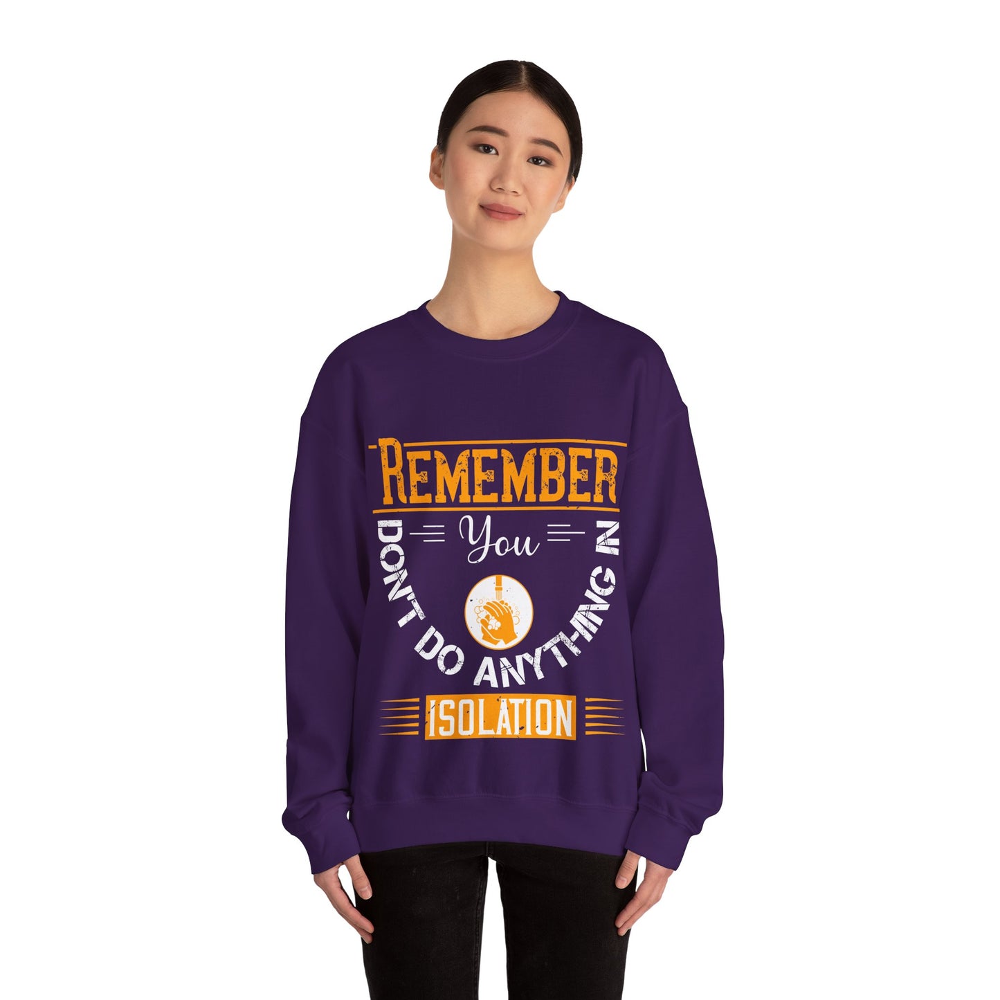 Remember you don't do anything in isolation-011 — Unisex Heavy Blend Crewneck (G18000)