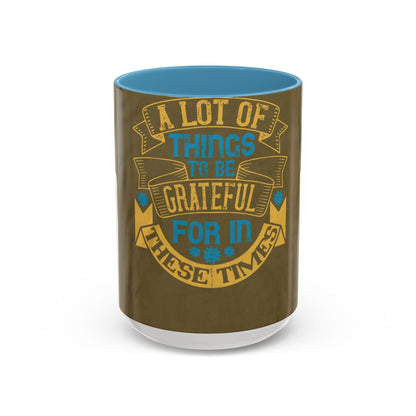A lot of things to be grateful for in these times — Accent Mug 11/15oz