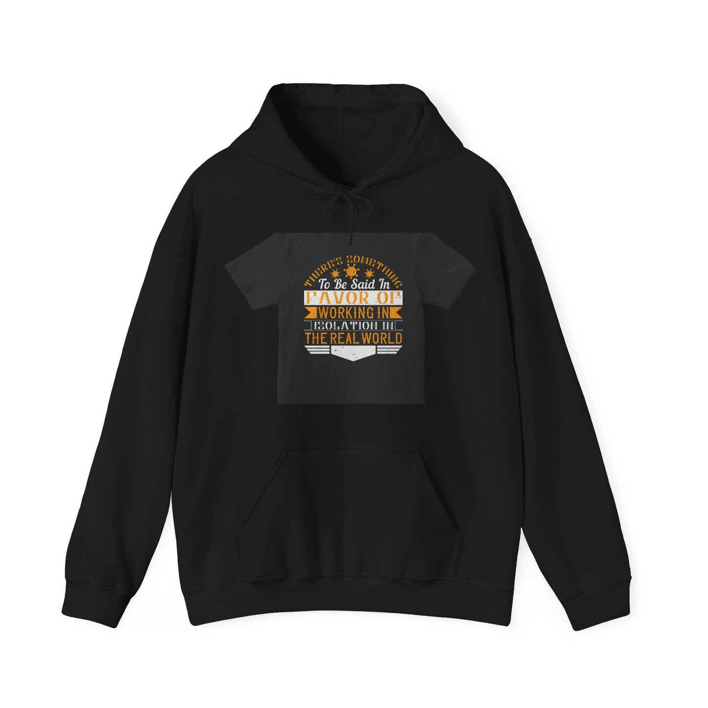 There 's something to be said in favor of working in isolation in the real world — Unisex Heavy Blend Hoodie (G18500)