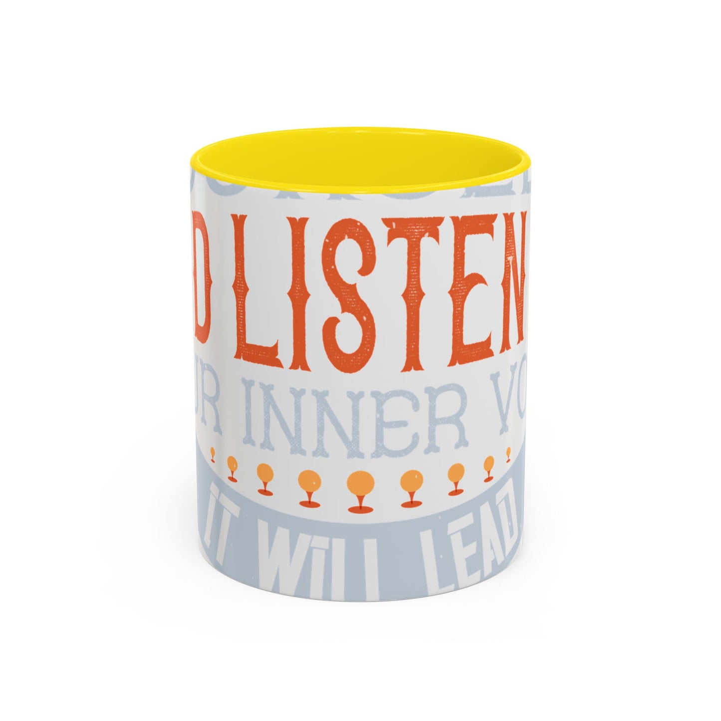 Stay true to yourself and listen to your inner voice. It will lead you to your dream-01 — Accent Mug 11/15oz