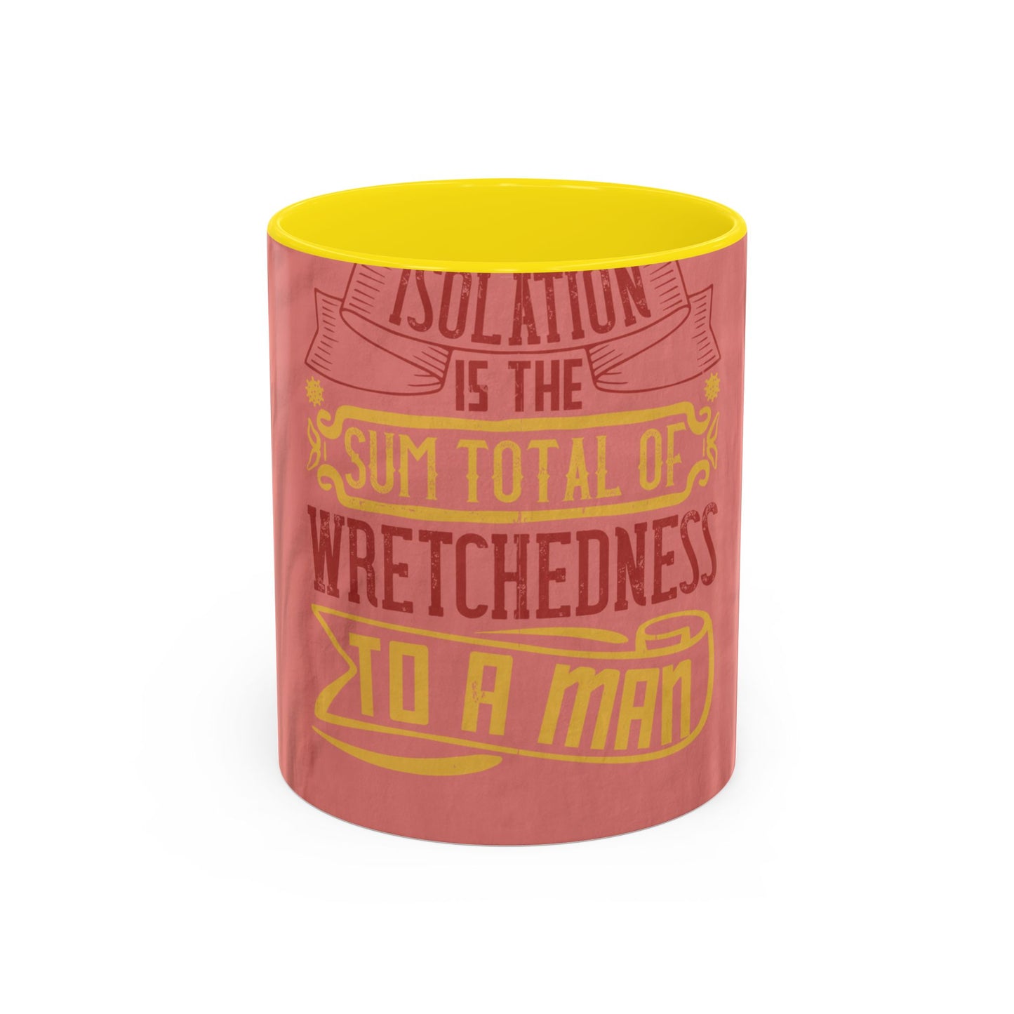 Isolation is the sum total of wretchedness to a man — Accent Mug 11/15oz