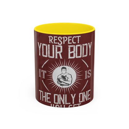 Respect your body. ItΓÇÖs the only one you get — Accent Mug 11/15oz