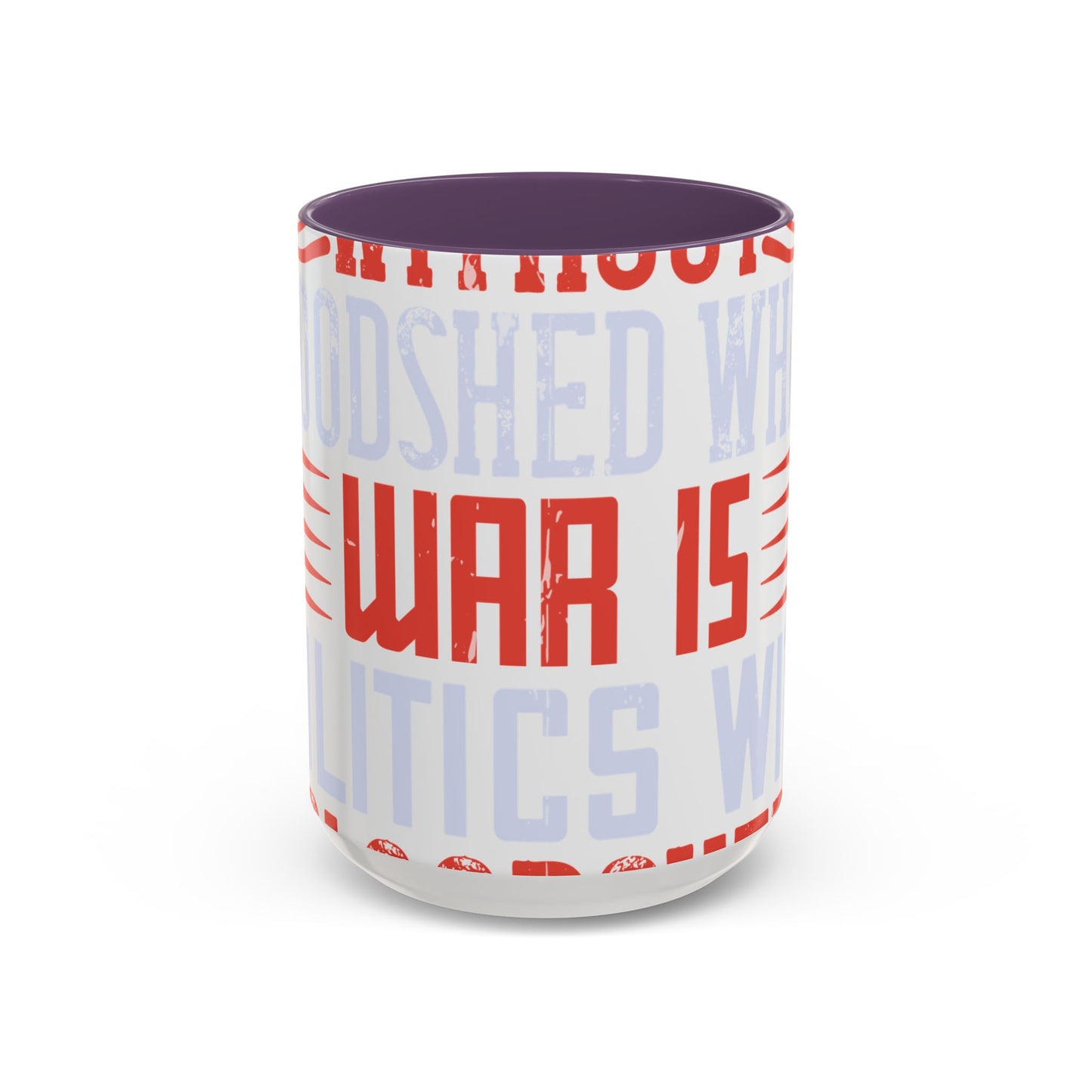 Politics is war without bloodshed while war is politics with bloodshed-01 — Accent Mug 11/15oz