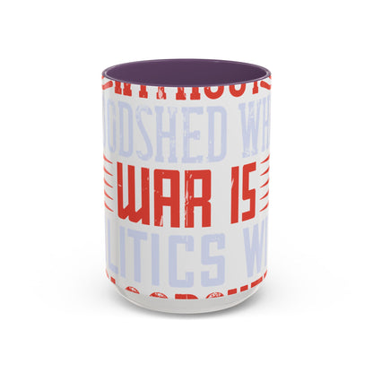 Politics is war without bloodshed while war is politics with bloodshed-01 — Accent Mug 11/15oz