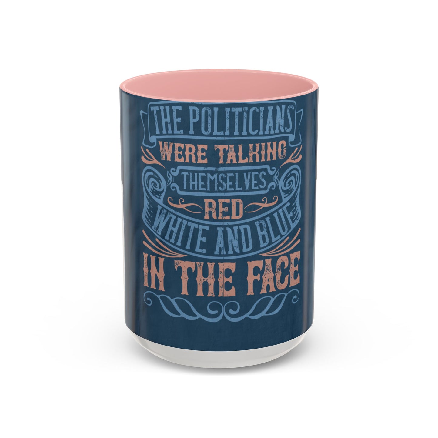 The politicians were talking themselves red, white and blue in the face — Accent Mug 11/15oz