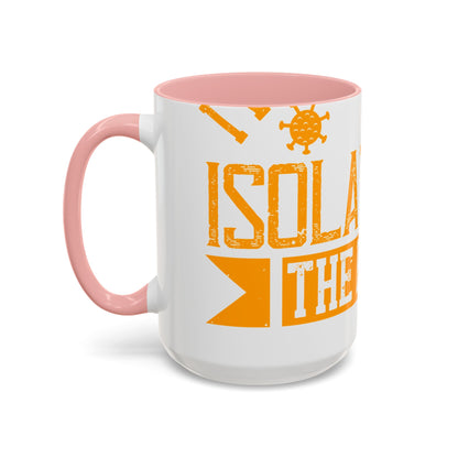 I've actually read that isolation is the enemy, so why do that to myself-01 — Accent Mug 11/15oz