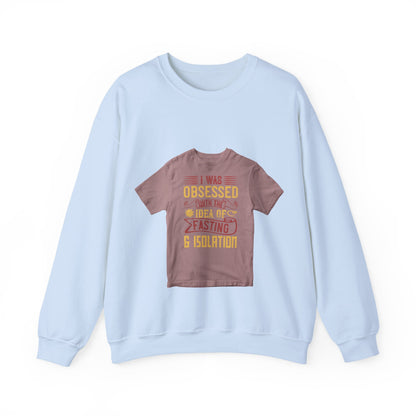 I was obsessed with the idea of fasting and isolation — Unisex Heavy Blend Crewneck (G18000)