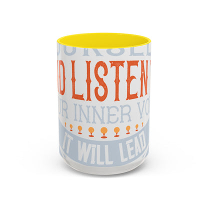 Stay true to yourself and listen to your inner voice. It will lead you to your dream-01 — Accent Mug 11/15oz