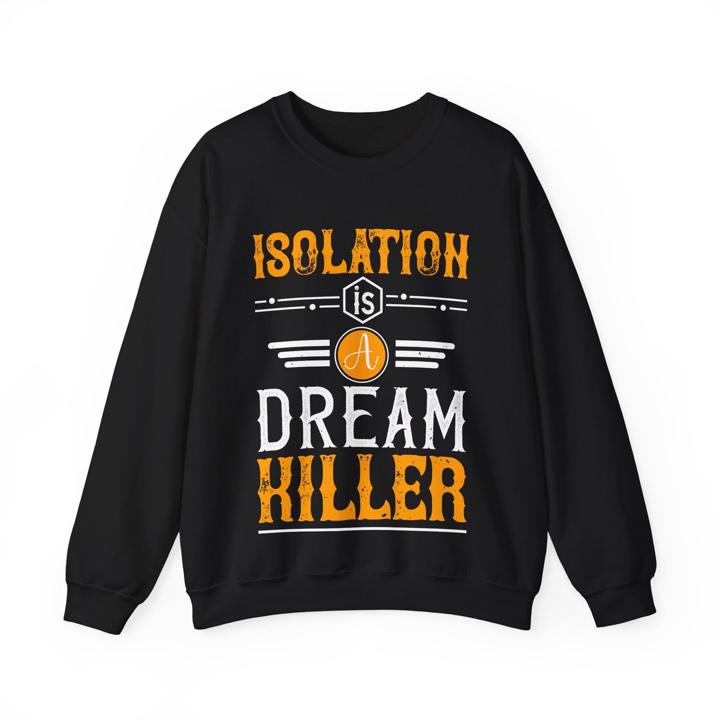 Isolation is a dream killer-01 — Unisex Heavy Blend Crewneck (G18000)