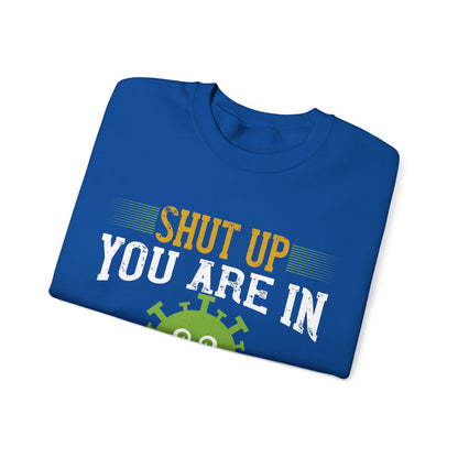 shut up you are in  quarantine-01 — Unisex Heavy Blend Crewneck (G18000)