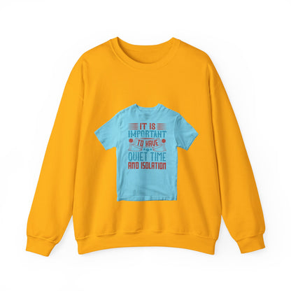 It's important to have quiet time and isolation — Unisex Heavy Blend Crewneck (G18000)