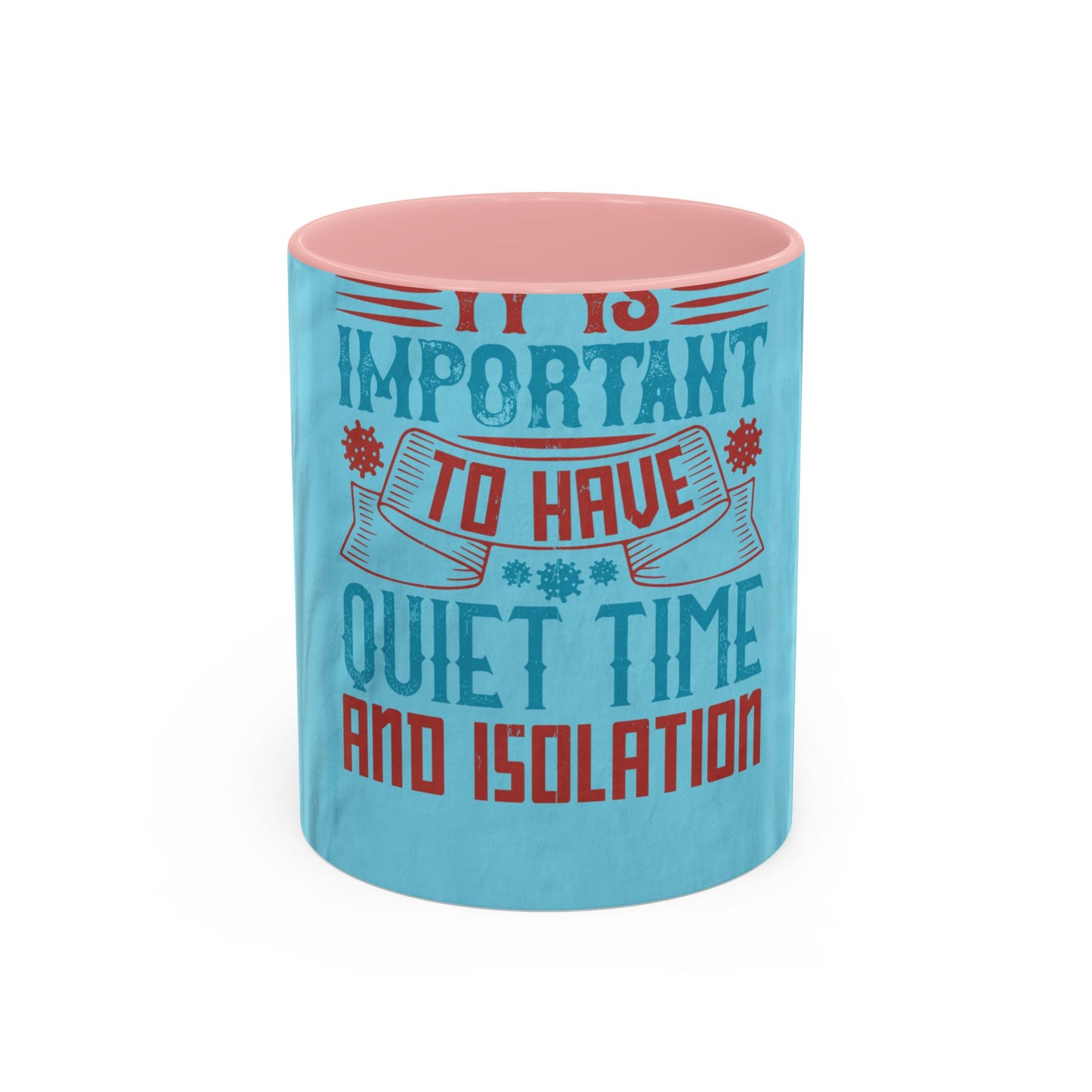 It's important to have quiet time and isolation — Accent Mug 11/15oz