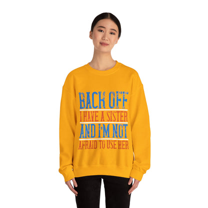 Back off. I have a sister and IΓÇÖm not afraid to use her-01 — Unisex Heavy Blend Crewneck (G18000)