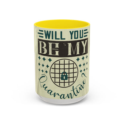 will you be my quarantine — Accent Mug 11/15oz