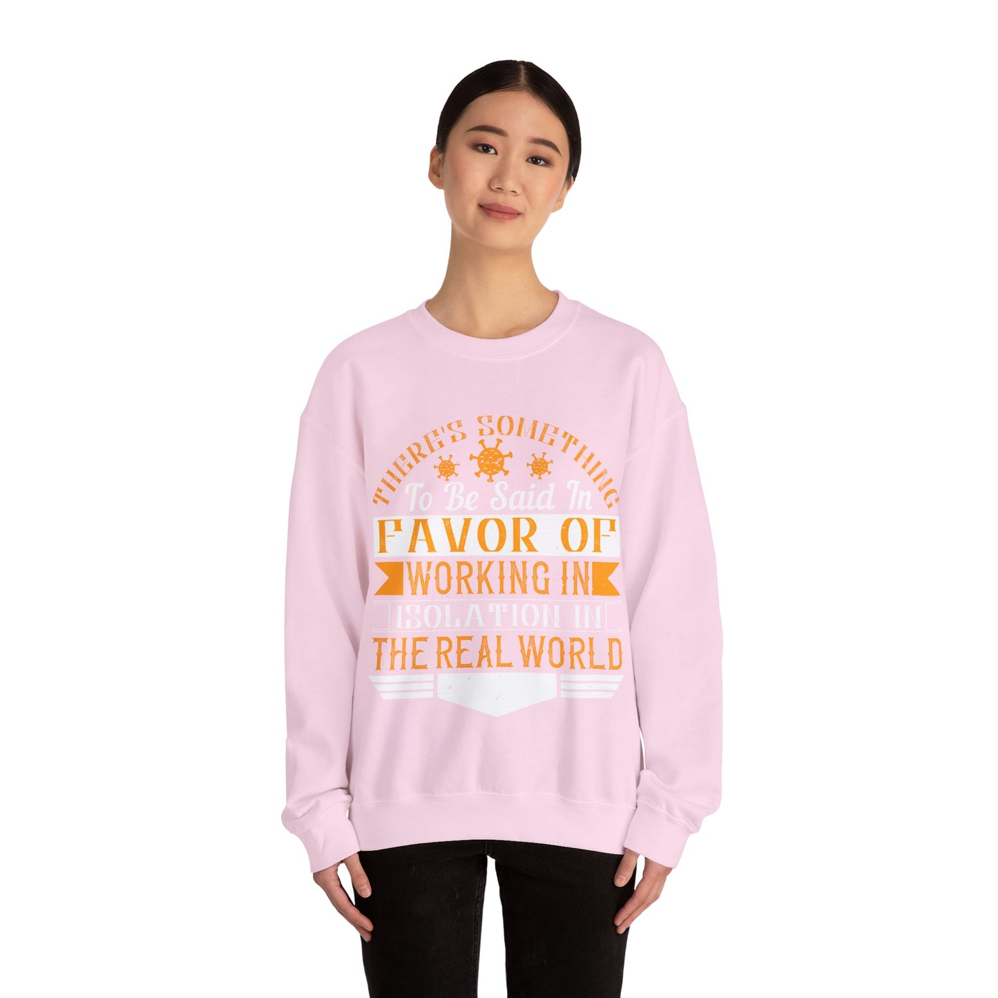 There 's something to be said in favor of working in isolation in the real world-01 — Unisex Heavy Blend Crewneck (G18000)