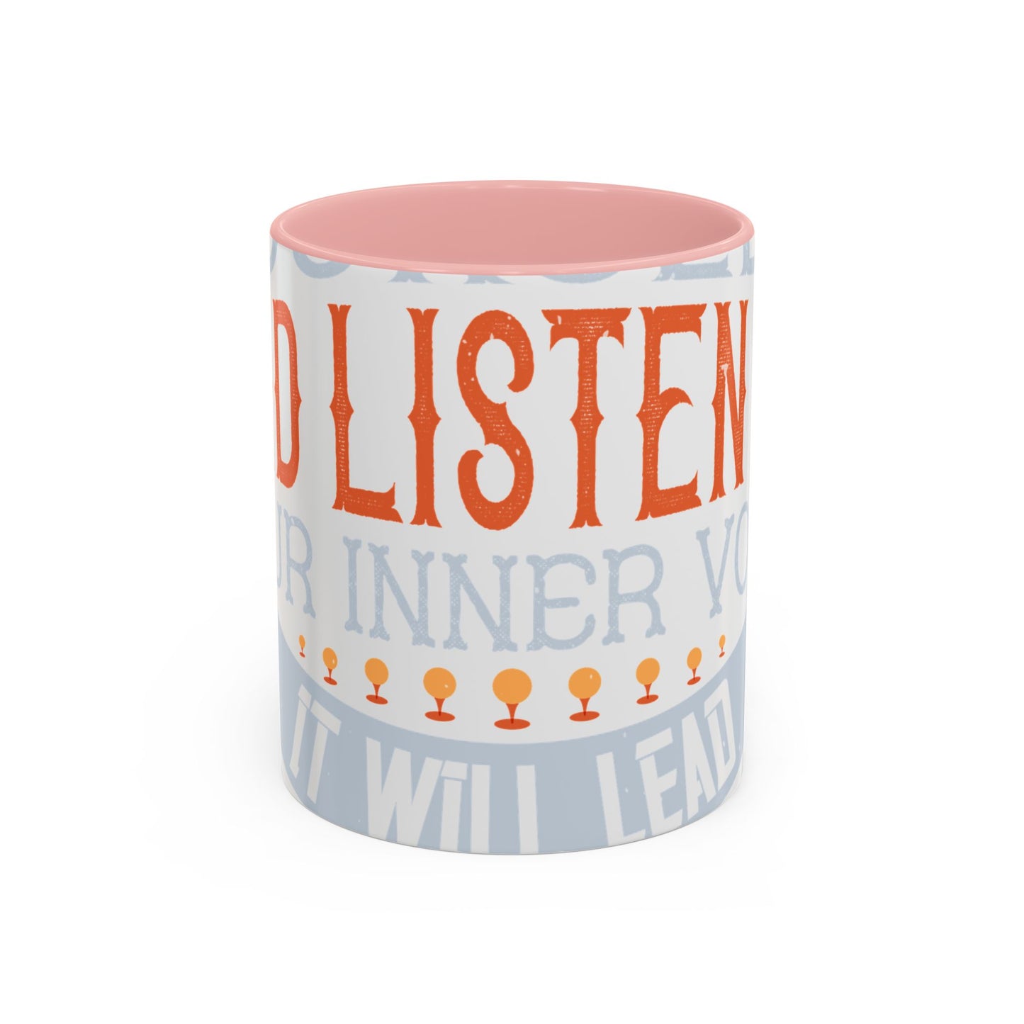 Stay true to yourself and listen to your inner voice. It will lead you to your dream-01 — Accent Mug 11/15oz