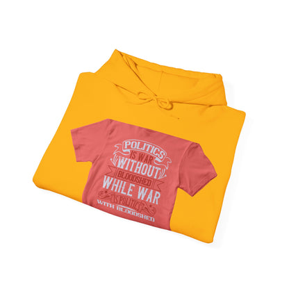 Politics is war without bloodshed, while war is politics with bloodshed — Unisex Heavy Blend Hoodie (G18500)