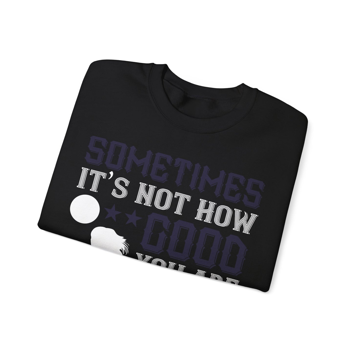 Sometimes itΓÇÖs not how good you are, but how bad you want it-01 — Unisex Heavy Blend Crewneck (G18000)