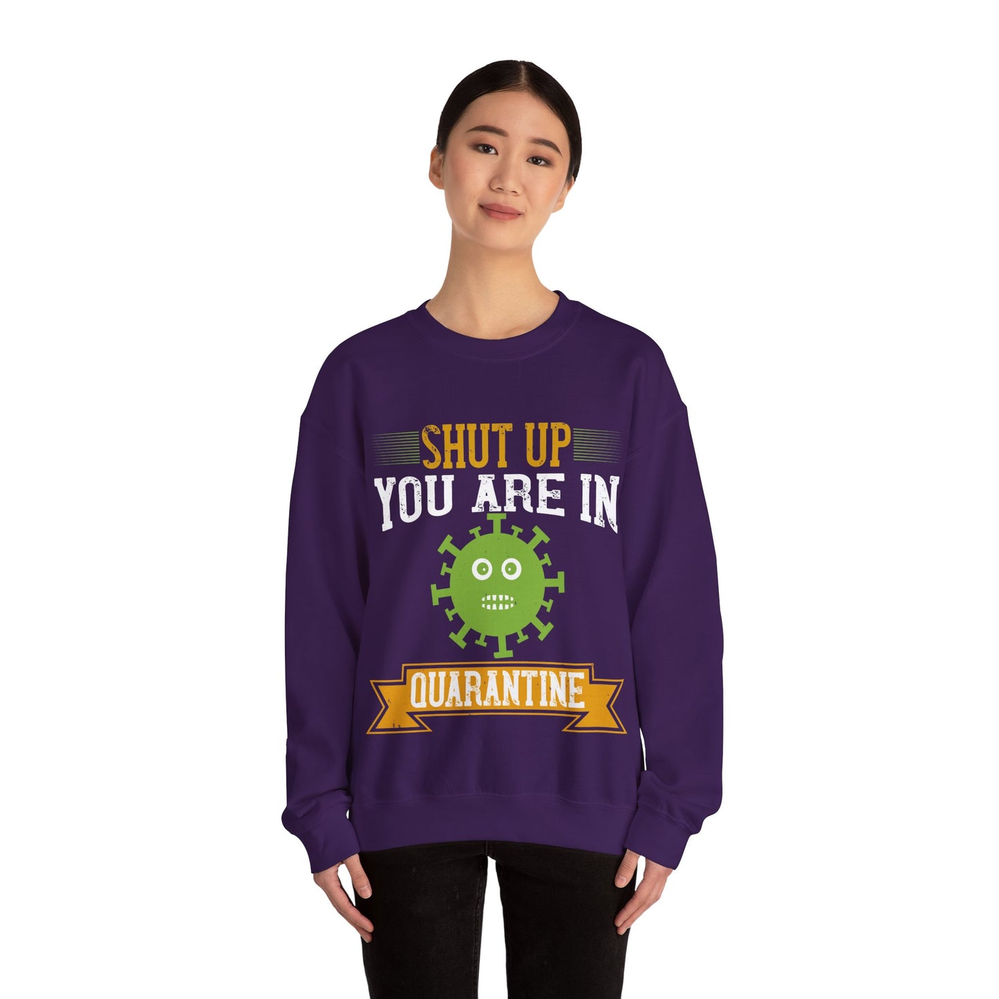 shut up you are in  quarantine-01 — Unisex Heavy Blend Crewneck (G18000)