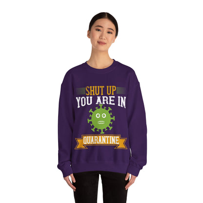 shut up you are in  quarantine-01 — Unisex Heavy Blend Crewneck (G18000)