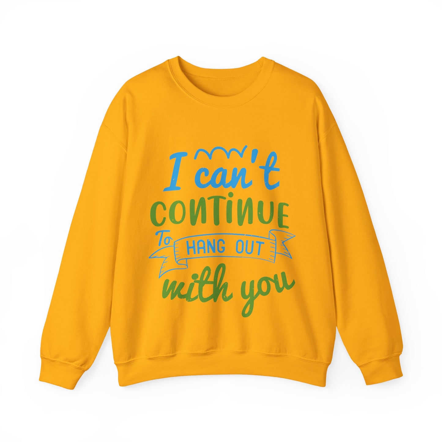 i canΓÇÖt continue to hang out with you-01 — Unisex Heavy Blend Crewneck (G18000)