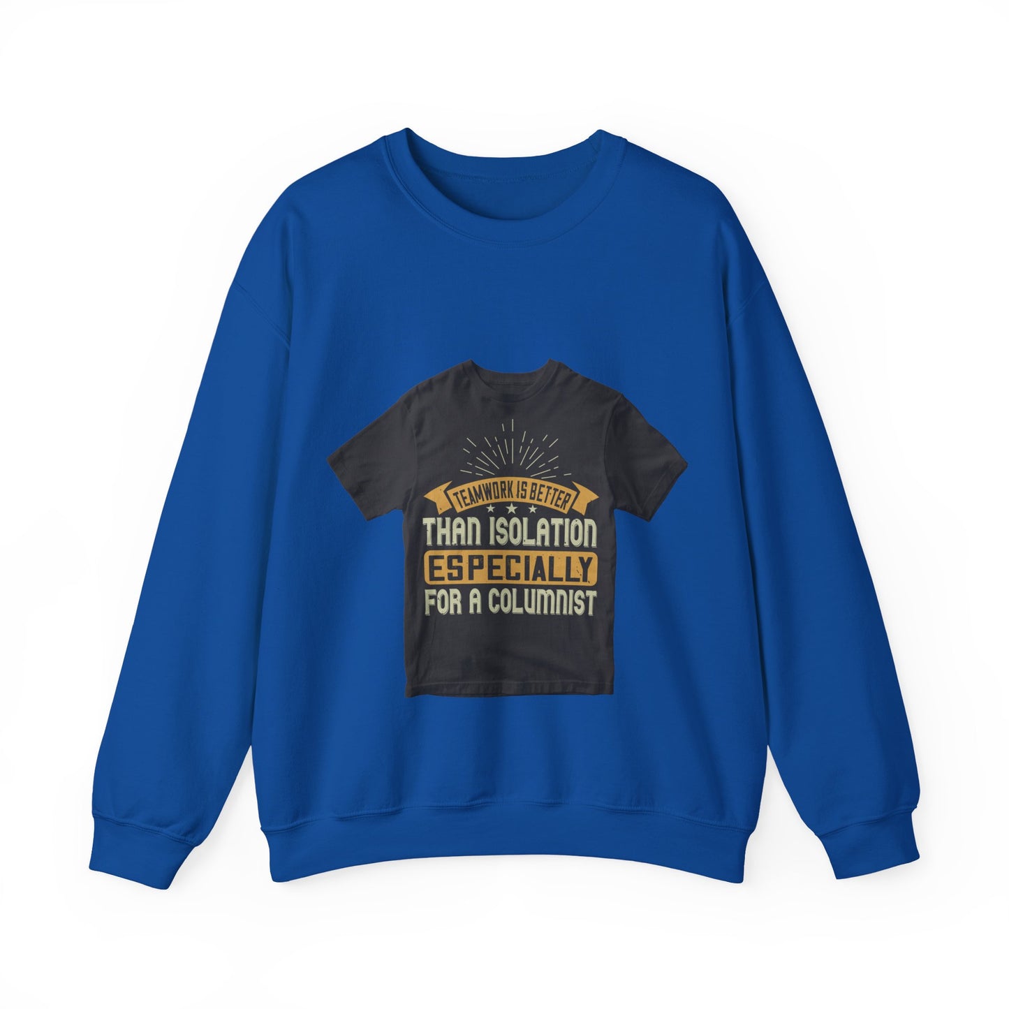 Teamwork is better than isolation, especially for a columnist — Unisex Heavy Blend Crewneck (G18000)