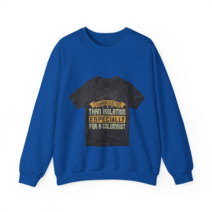 Teamwork is better than isolation, especially for a columnist — Unisex Heavy Blend Crewneck (G18000)