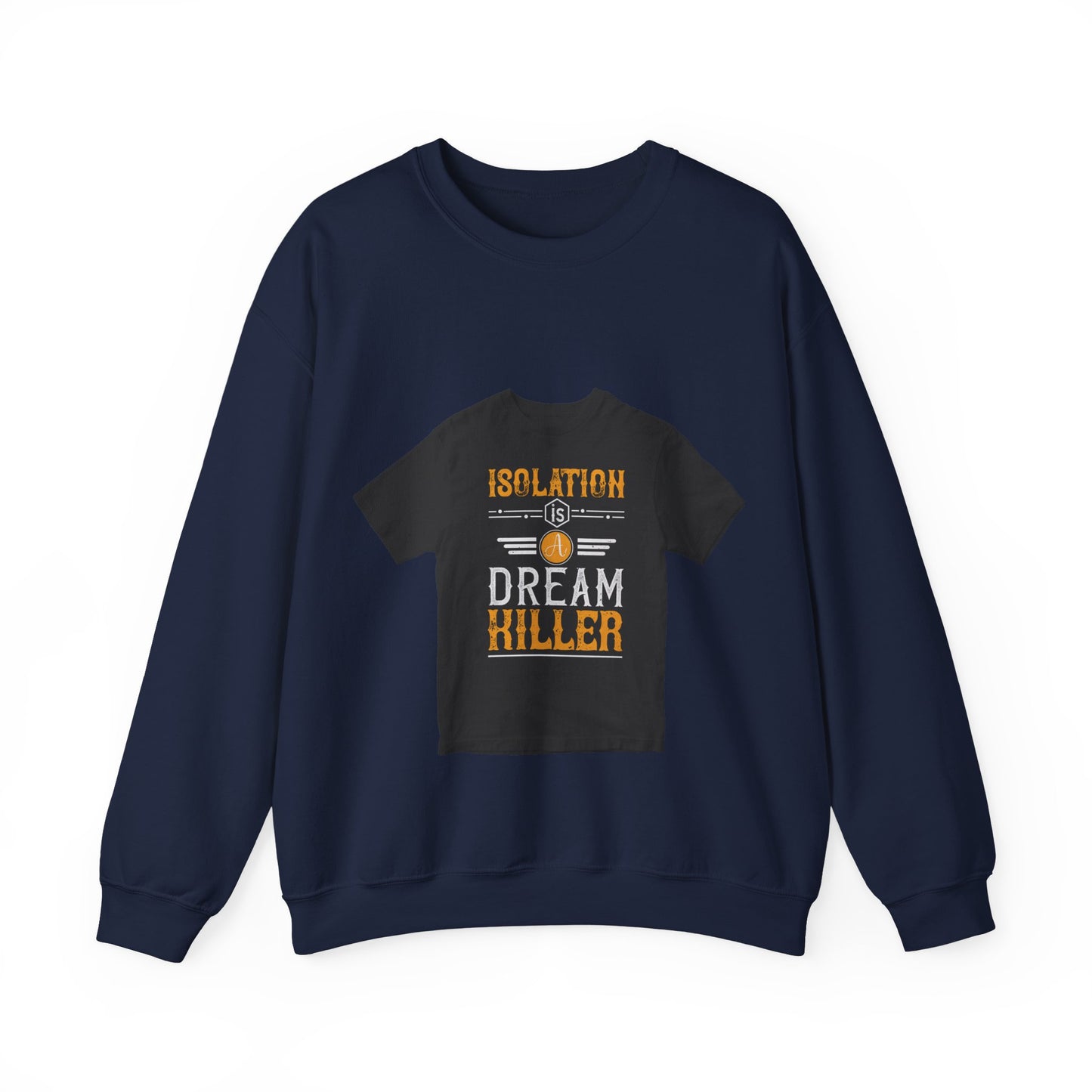 Isolation is a dream killer — Unisex Heavy Blend Crewneck (G18000)