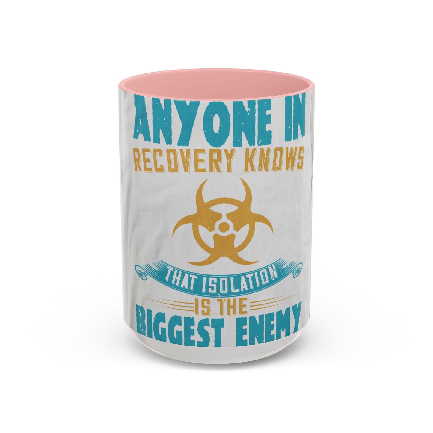 Anyone in recovery knows that isolation is the biggest enemy — Accent Mug 11/15oz