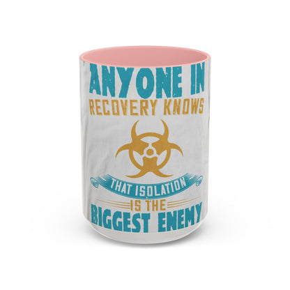 Anyone in recovery knows that isolation is the biggest enemy — Accent Mug 11/15oz