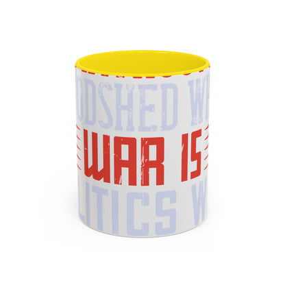 Politics is war without bloodshed while war is politics with bloodshed-01 — Accent Mug 11/15oz