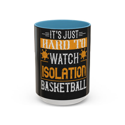 It's just hard to watch isolation basketball — Accent Mug 11/15oz