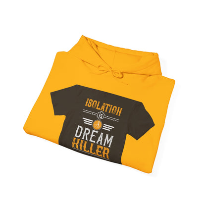 Isolation is a dream killer — Unisex Heavy Blend Hoodie (G18500)
