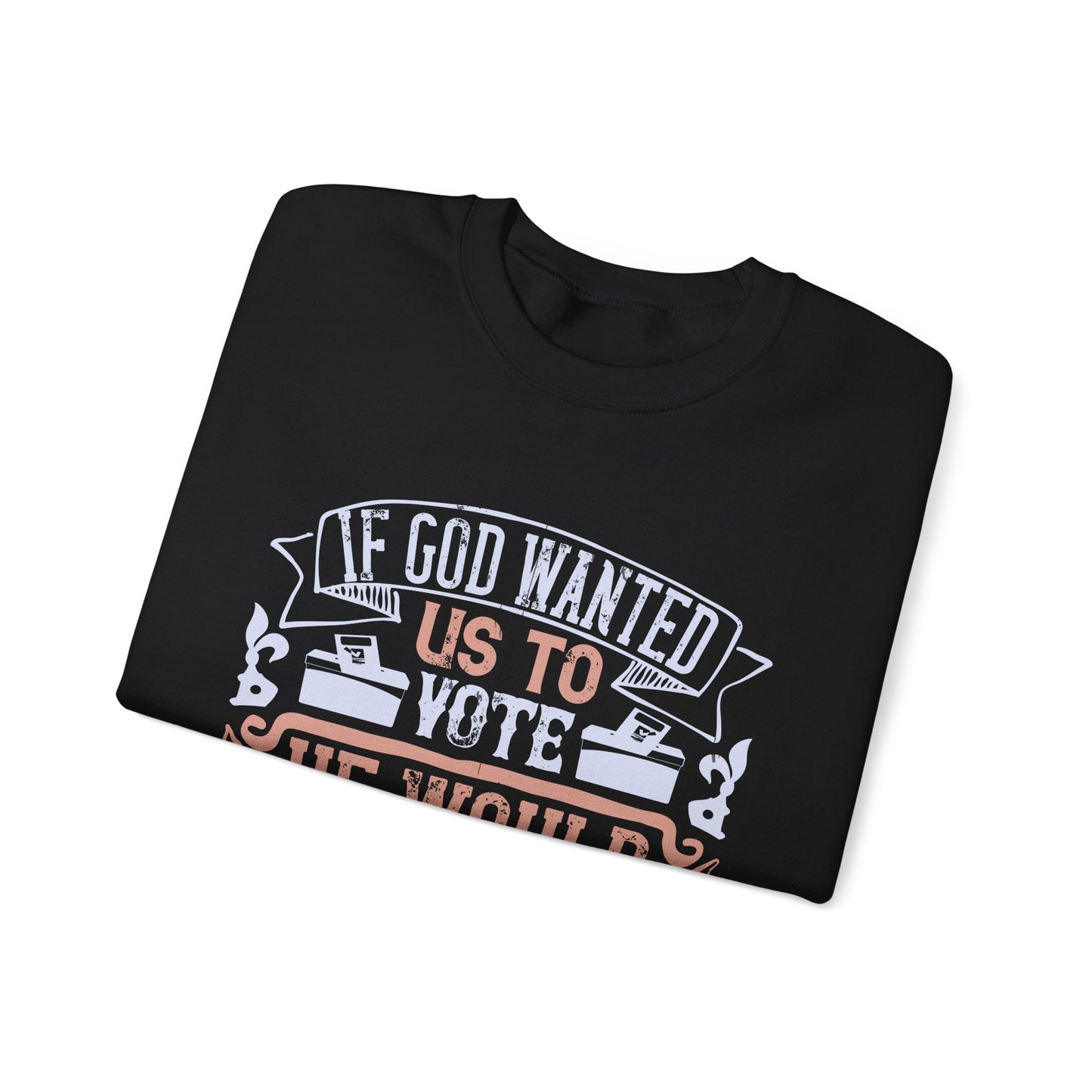 If God wanted us to vote, he would have given us candidates-01 — Unisex Heavy Blend Crewneck (G18000)