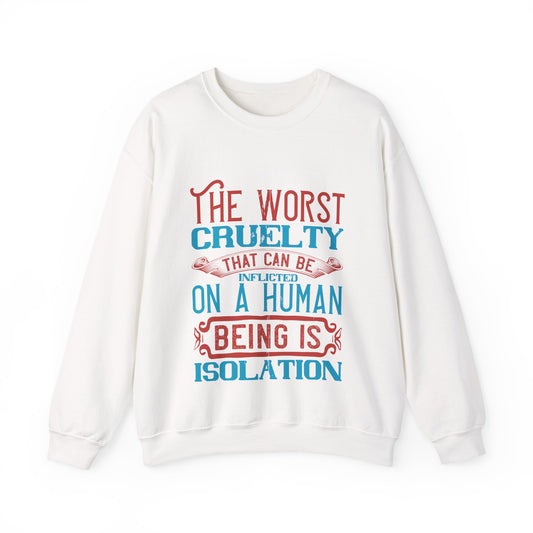 The worst cruelty that can be inflicted on a human being is isolation-01 — Unisex Heavy Blend Crewneck (G18000)