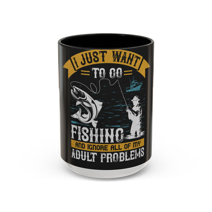 i just want to go fishing and ignore all of my — Accent Mug 11/15oz