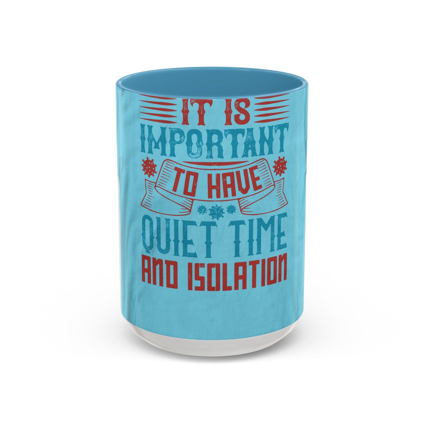 It's important to have quiet time and isolation — Accent Mug 11/15oz