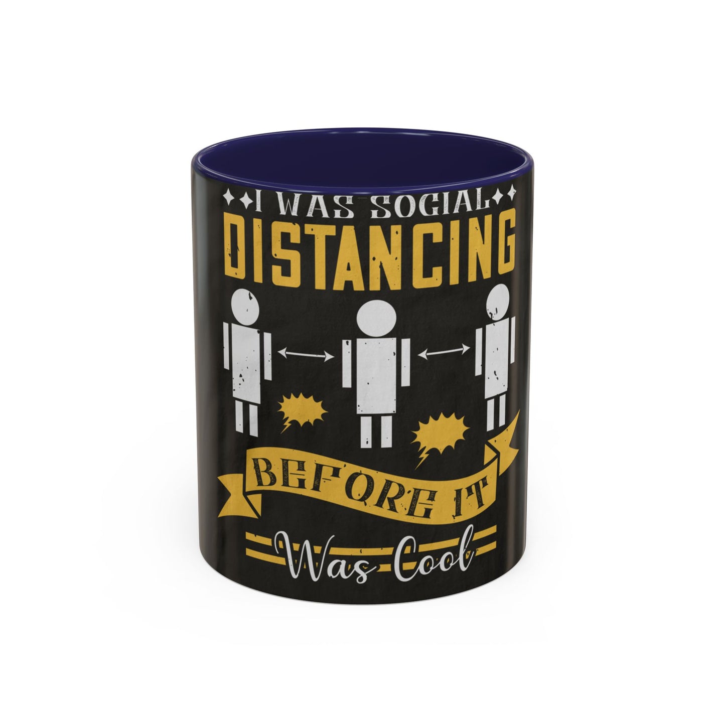 I was social distancing before it was coo — Accent Mug 11/15oz