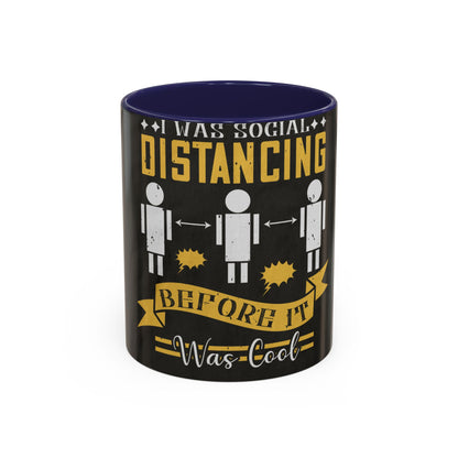 I was social distancing before it was coo — Accent Mug 11/15oz