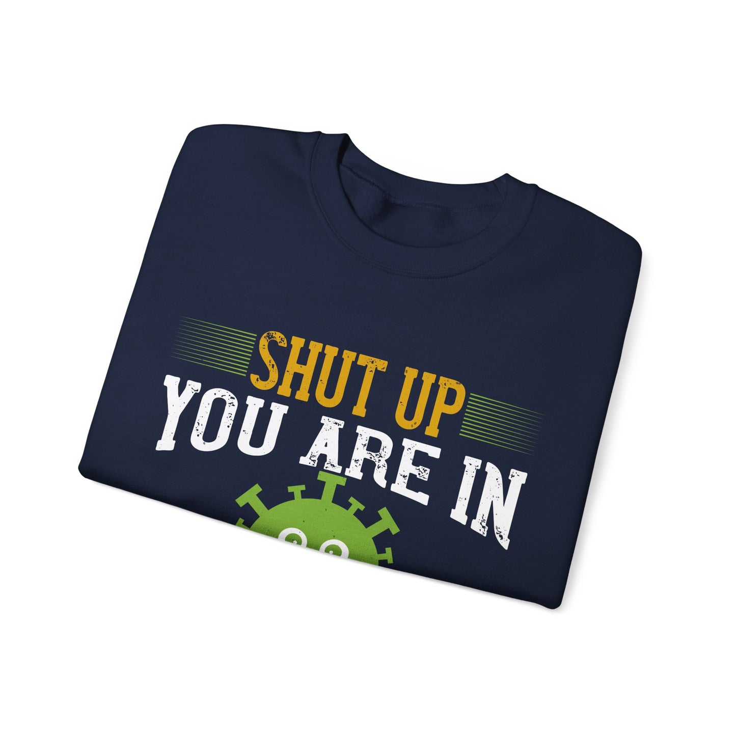shut up you are in  quarantine-01 — Unisex Heavy Blend Crewneck (G18000)