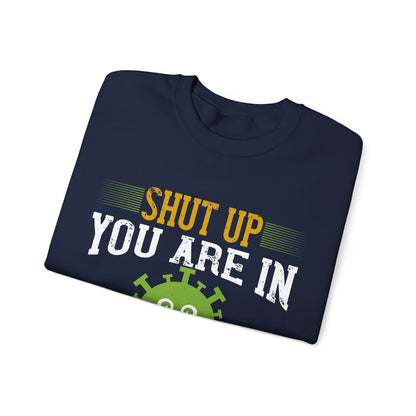 shut up you are in  quarantine-01 — Unisex Heavy Blend Crewneck (G18000)