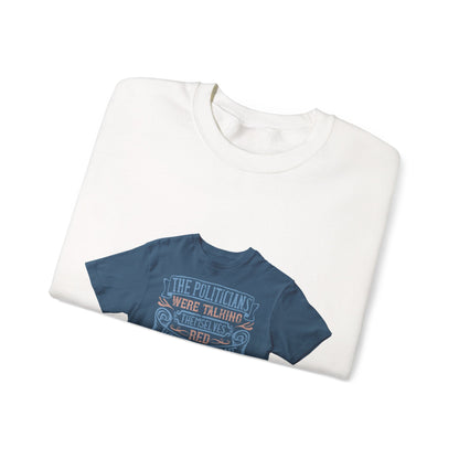 The politicians were talking themselves red, white and blue in the face — Unisex Heavy Blend Crewneck (G18000)