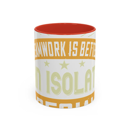 Teamwork is better than isolation, especially for a columnist-01 — Accent Mug 11/15oz