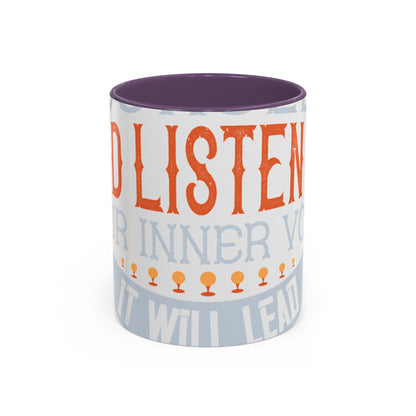 Stay true to yourself and listen to your inner voice. It will lead you to your dream-01 — Accent Mug 11/15oz