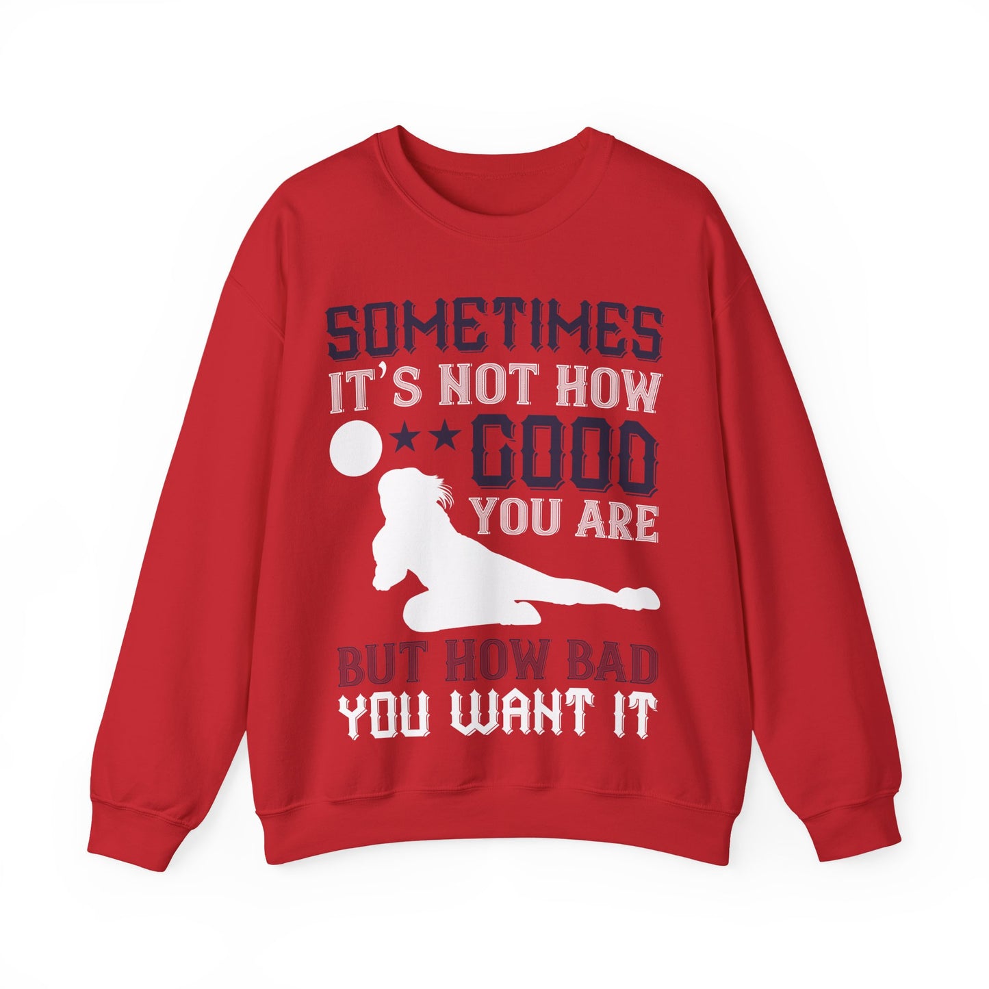 Sometimes itΓÇÖs not how good you are, but how bad you want it-01 — Unisex Heavy Blend Crewneck (G18000)