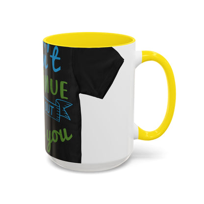 i canΓÇÖt continue to hang out with you — Accent Mug 11/15oz