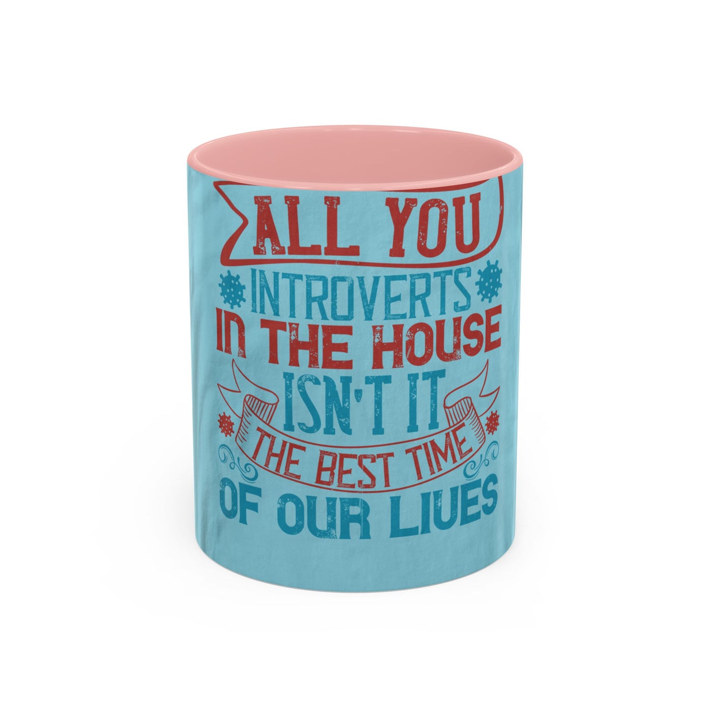 All you introverts in the house, isnΓÇÖt it the best time of our lives — Accent Mug 11/15oz